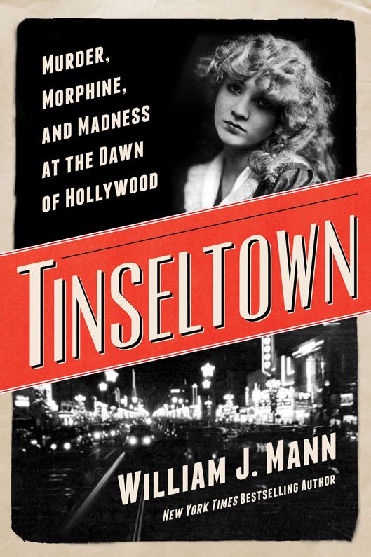 Tinseltown Murder Morphine And Madness At The Dawn Of Hollywood William J Mann Mann