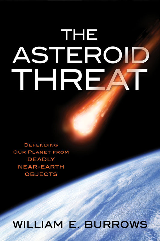 Asteroid Threat Defending Our Planet From Deadly Nearearth Objects 9781616149147 Burrows