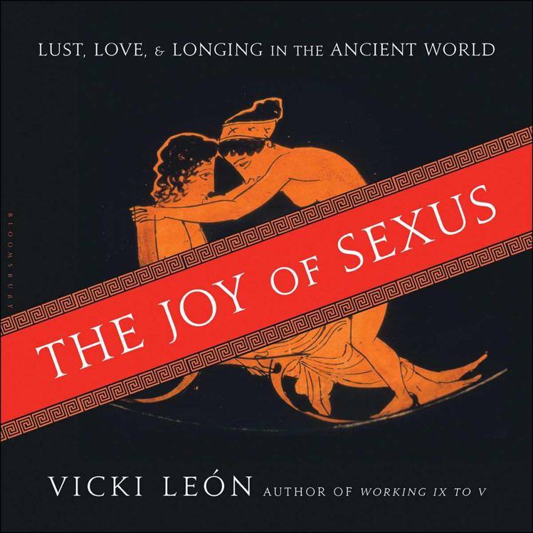 The Joy Of Sexus Lust Love And Longing In The Ancient World Vicki Len