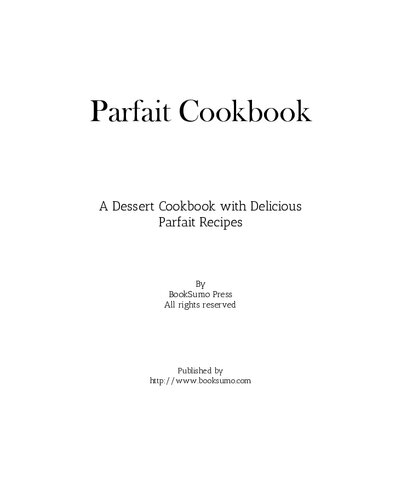 Parfait Cookbook A Dessert Cookbook With Delicious Parfait Recipes Booksumo Press