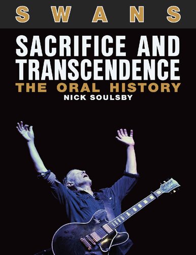 Swans Sacrifice And Transcendence The Oral History Nick Soulsby
