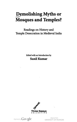 Demolishing Myths Or Mosques And Temples Readings On History And Temple Desecration In Medieval India 1 Ed Sunil Kumar
