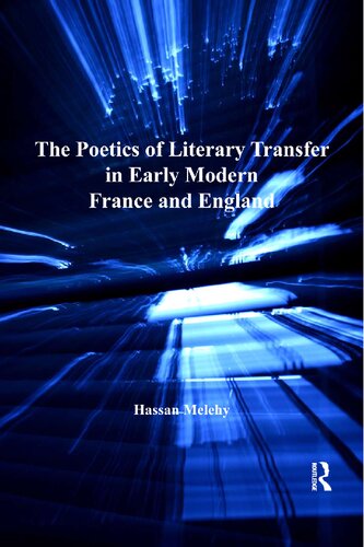 The Poetics Of Literary Transfer In Early Modern France And England Hassan Melehy