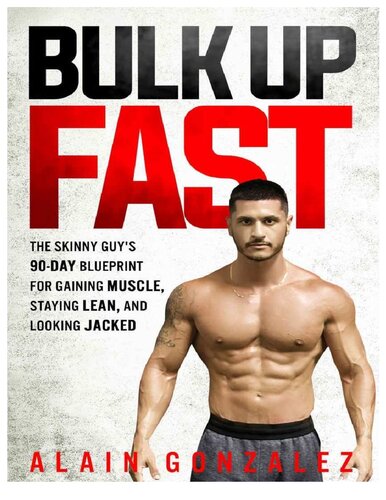 Bulk Up Fast The Skinny Guys 90day Blueprint For Gaining Muscle Staying Lean And Looking Jacked 1st Edition Gonzalez Alain