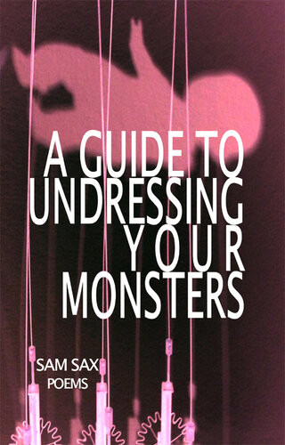A Guide To Undressing Your Monsters Poems Sam Sax