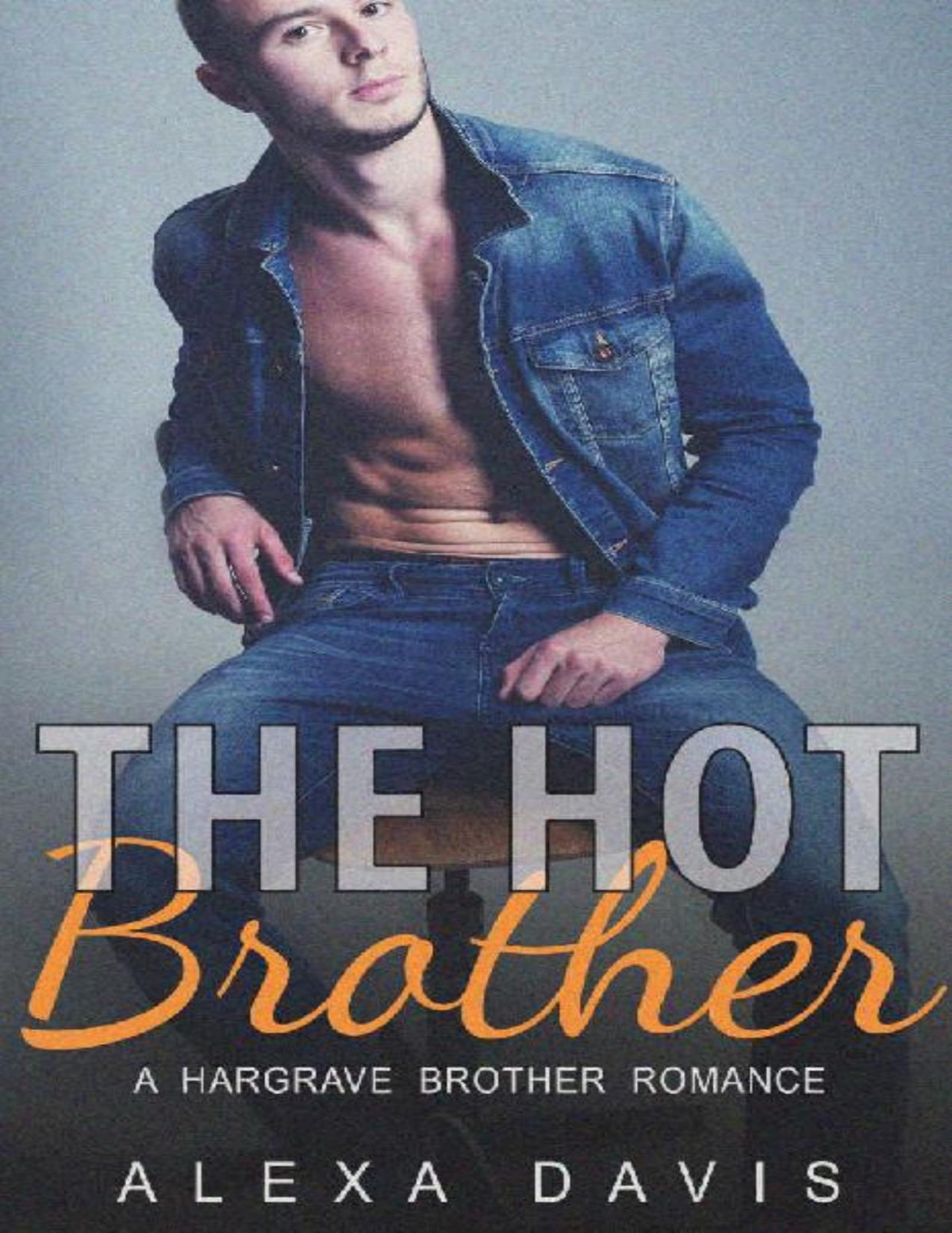 The Hot Brother Romance Love Story Hargrave Brothers Book 5 Alexa Davis Davis