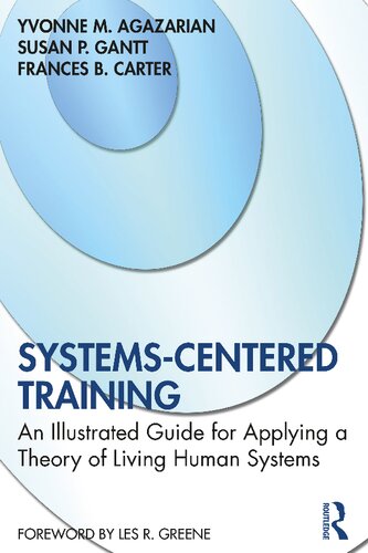 Systemscentered Training An Illustrated Guide For Applying A Theory Of Living Human Systems 1 Yvonne M Agazarian