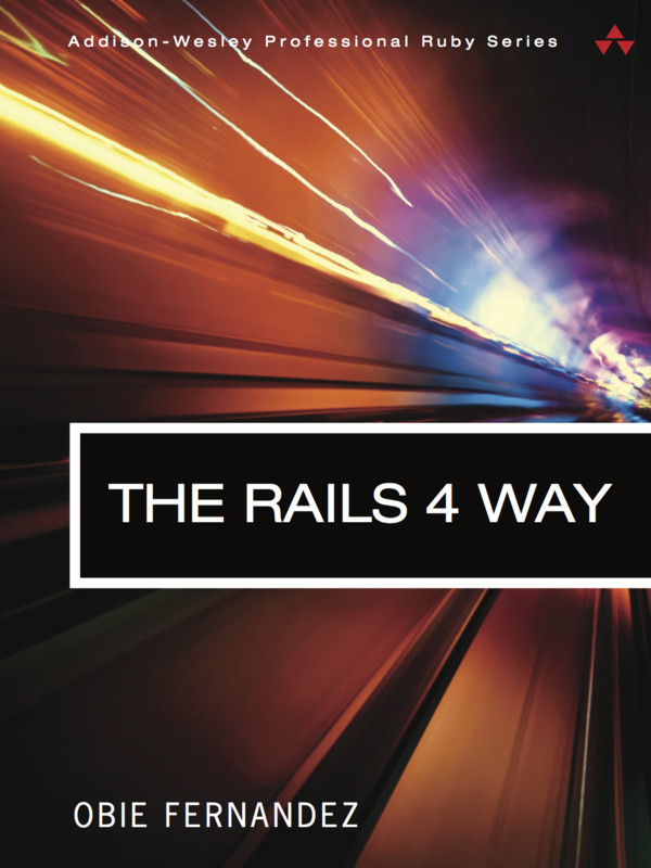 The Rails 4 Way Obie Fernandez Kevin Faustino Vitaly Kushner Obie Fernandez