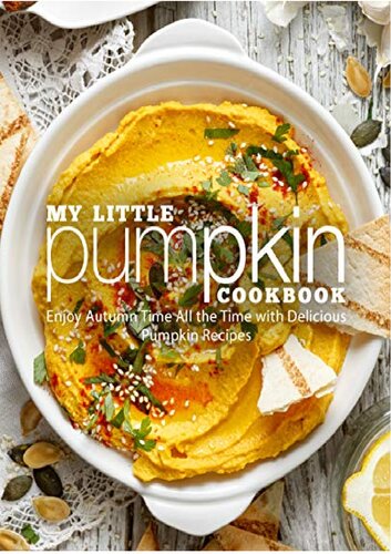 My Little Pumpkin Cookbook Enjoy Autumn Time All The Time With Delicious Pumpkin Recipes 2nd Edition Booksumo Press