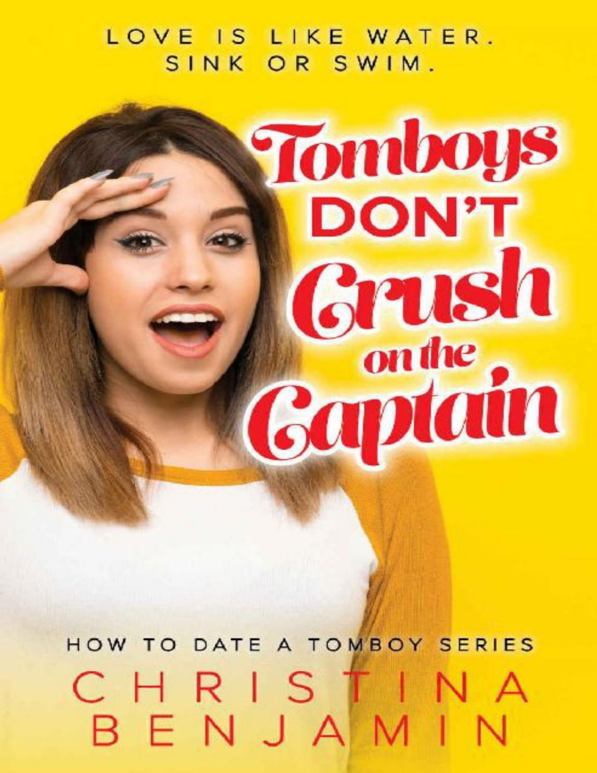 Tomboys Dont Crush On The Captain How To Date A Tomboy Book 3 Christina Benjamin Benjamin