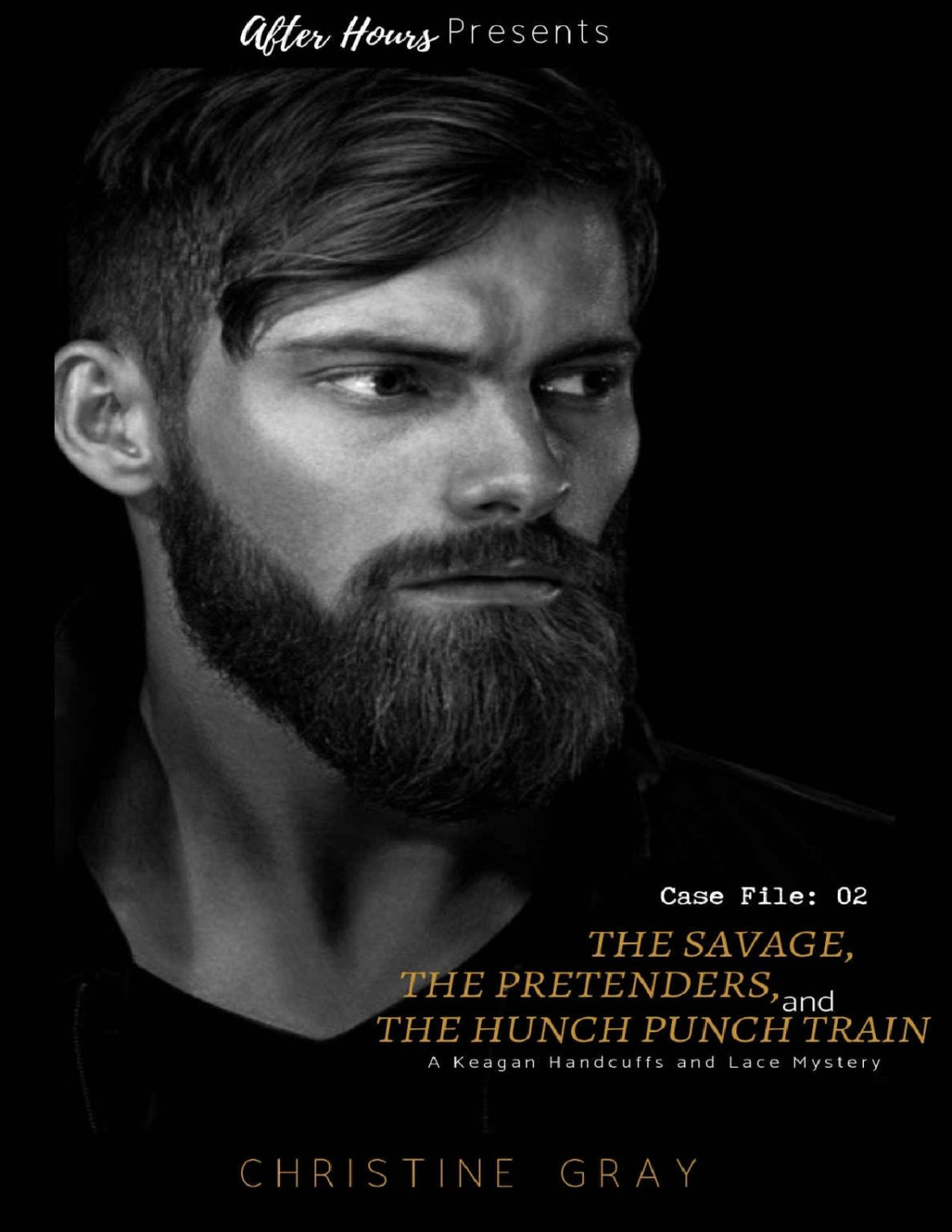 The Savage The Pretenders And The Hunch Punch Train Case File02 A Keagan Handcuffs And Lace Mystery Christine Gray Gray