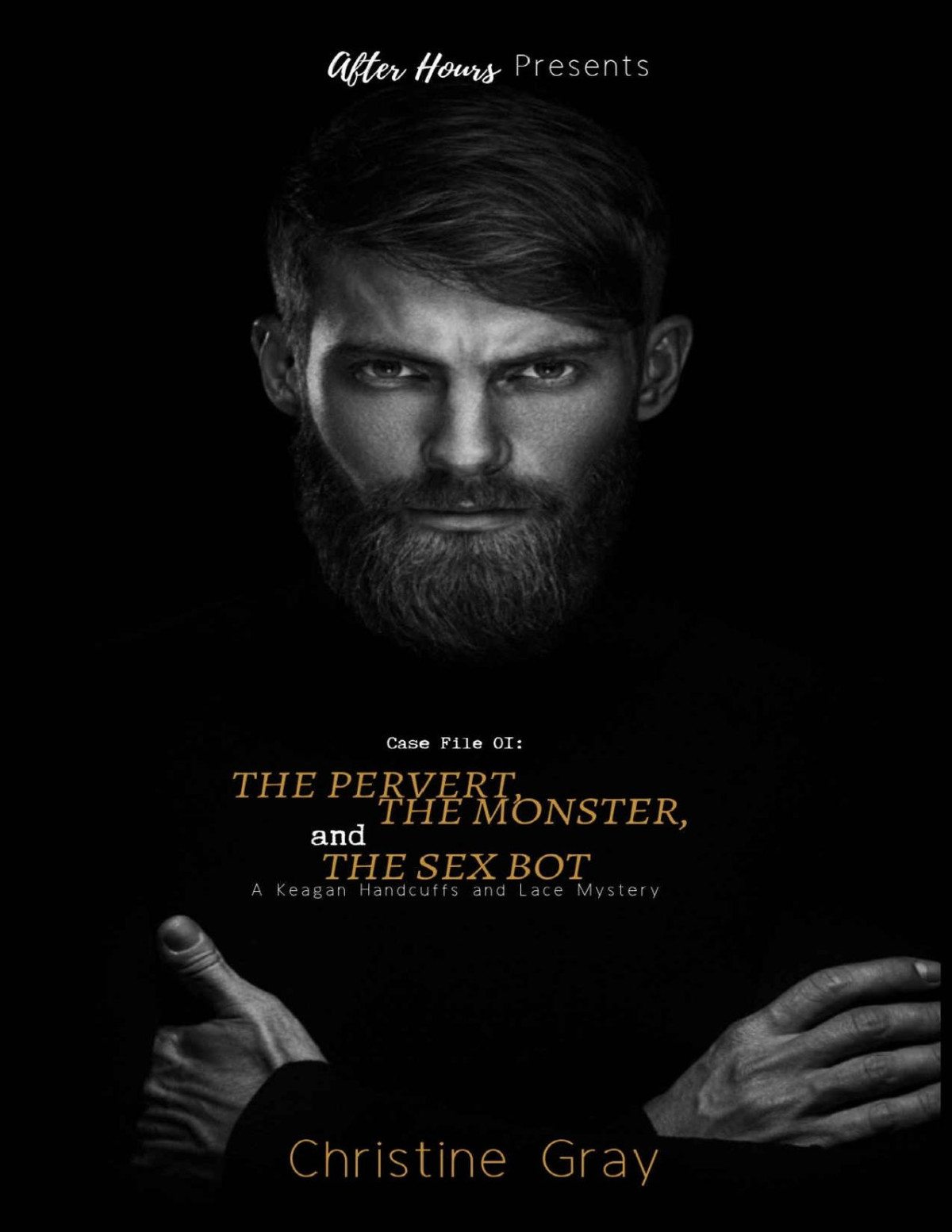 The Pervert The Monster And The Sexbot A Keagan Handcuffs And Lace Mystery Christine Gray Gray