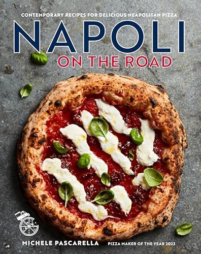 Napoli On The Road Contemporary Recipes For Delicious Neapolitan Pizza 1st Edition Michele Pascarella