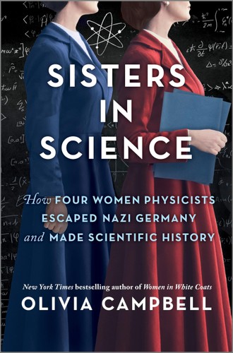 Sisters In Science How Four Women Physicists Escaped Nazi Germany And Made Scientific History 1st Edition Olivia Campbell