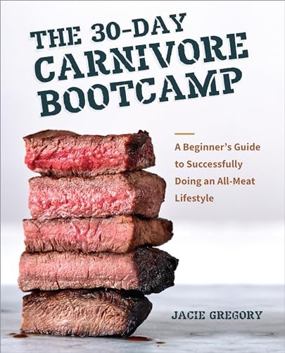 The 30day Carnivore Bootcamp A Beginners Guide To Successfully Doing An Allmeat Lifestyle Jacie Gregory