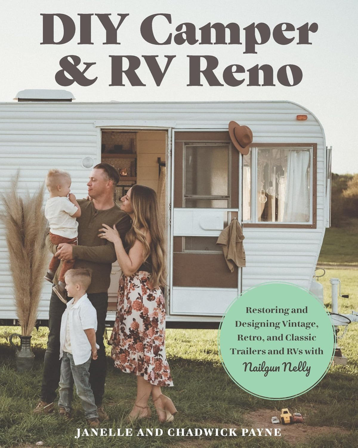 Diy Camper And Rv Reno Your Guide To Restoring And Designing Vintage Retro And Classic Trailers And Rvs With Nailgun Nelly Janelle Payne