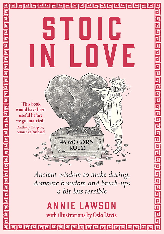 Stoic In Love Ancient Wisdom To Make Dating Domestic Boredom And Breakups A Bit Less Terrible Annie Lawson