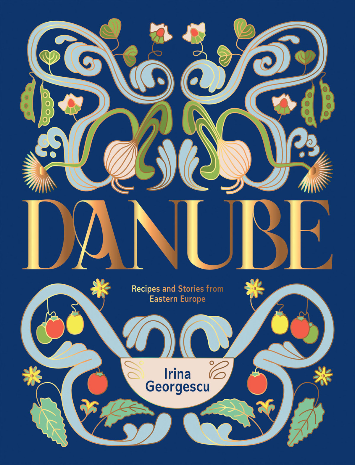 Danube Recipes And Stories From Eastern Europe 1st Edition Irina Georgescu