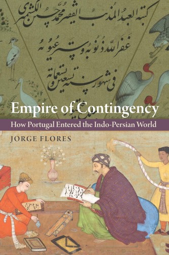 Empire Of Contingency How Portugal Entered The Indopersian World Jorge Flores