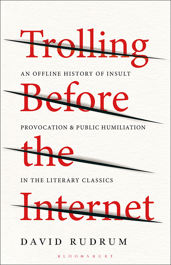 Trolling Before The Internet An Offline History Of Insult Provocation And Public Humiliation In The Literary Classics David Rudrum