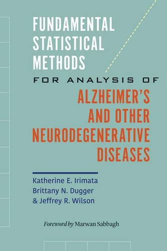 Fundamental Statistical Methods For Analysis Of Alzheimers And Other Neurodegenerative Diseases 1st Edition Katherine E Irimata