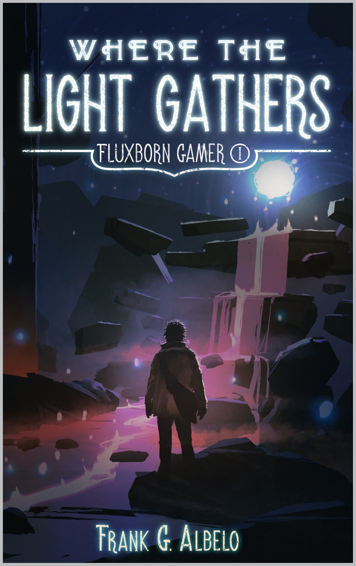 Where The Light Gathers Fluxborn Gamer Volume 1 The Fluxborn Gamer Albelo