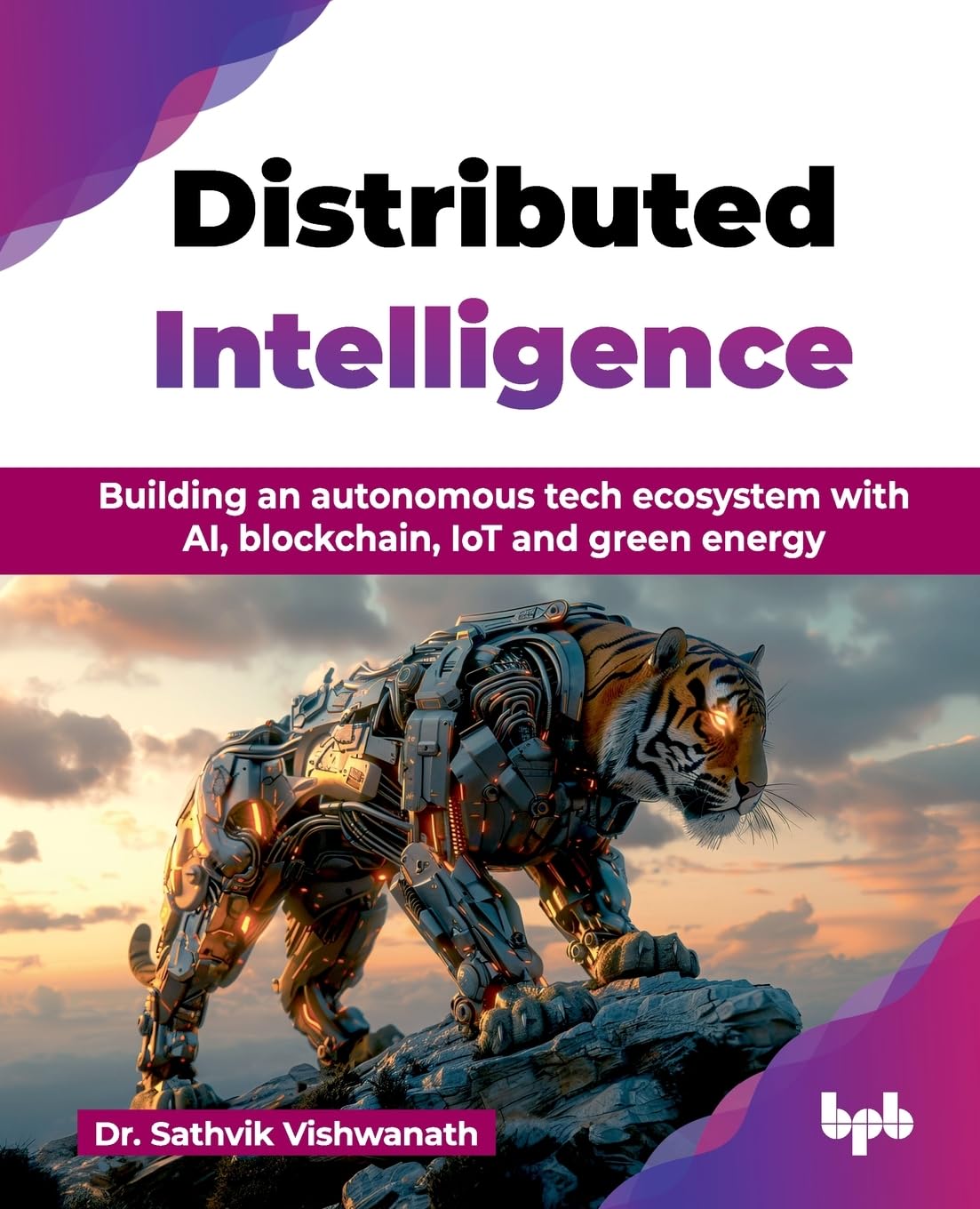 Distributed Intelligence Building An Autonomous Tech Ecosystem With Ai Blockchain Iot And Green Energy Dr Sathvik Vishwanath