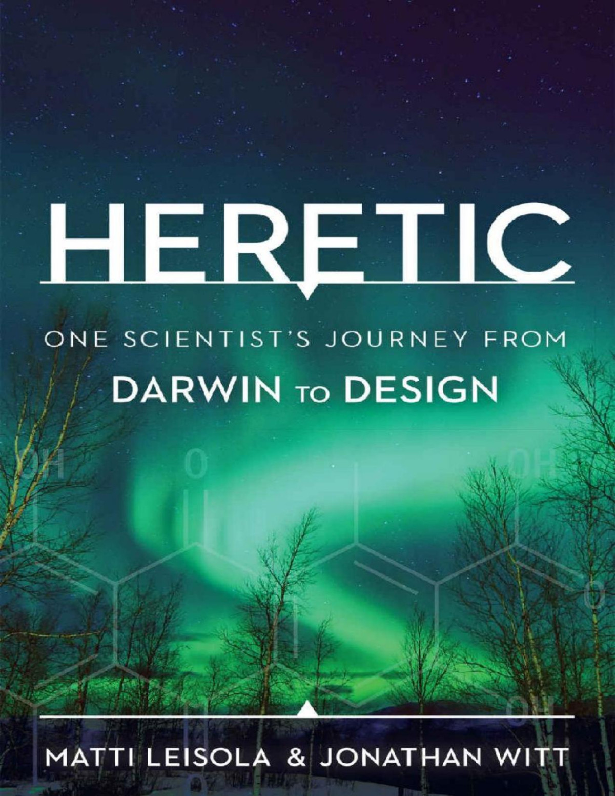 Heretic One Scientists Journey From Darwin To Design Matti Leisola Jonathan Witt