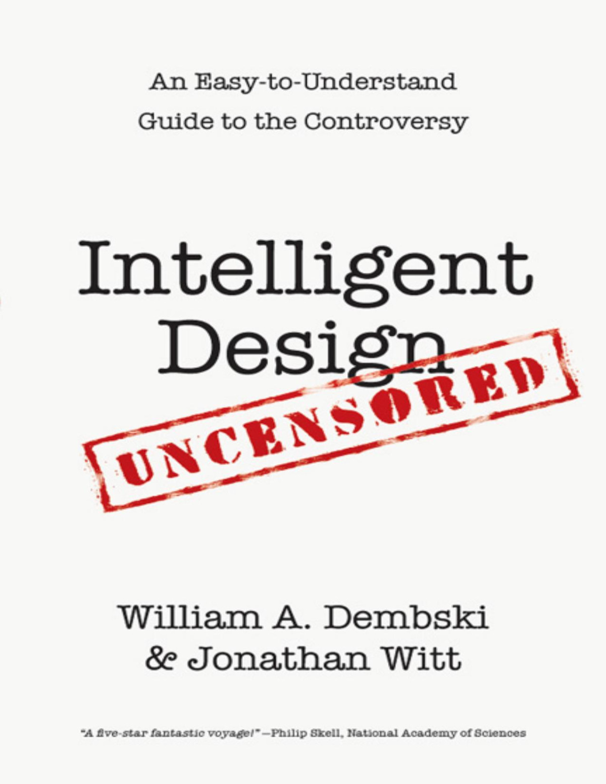 Intelligent Design Uncensored An Easytounderstand Guide To The Controversy William A Dembski Jonathan Witt