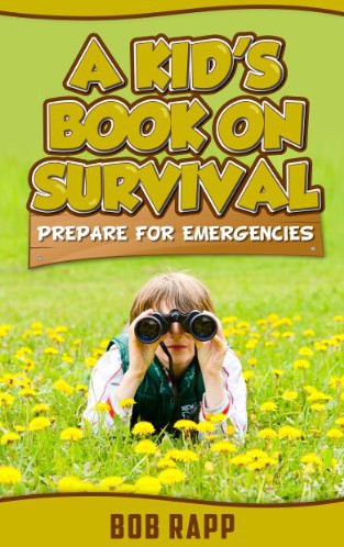 A Kids Book On Survival Prepare For Emergencies Bob Rapp