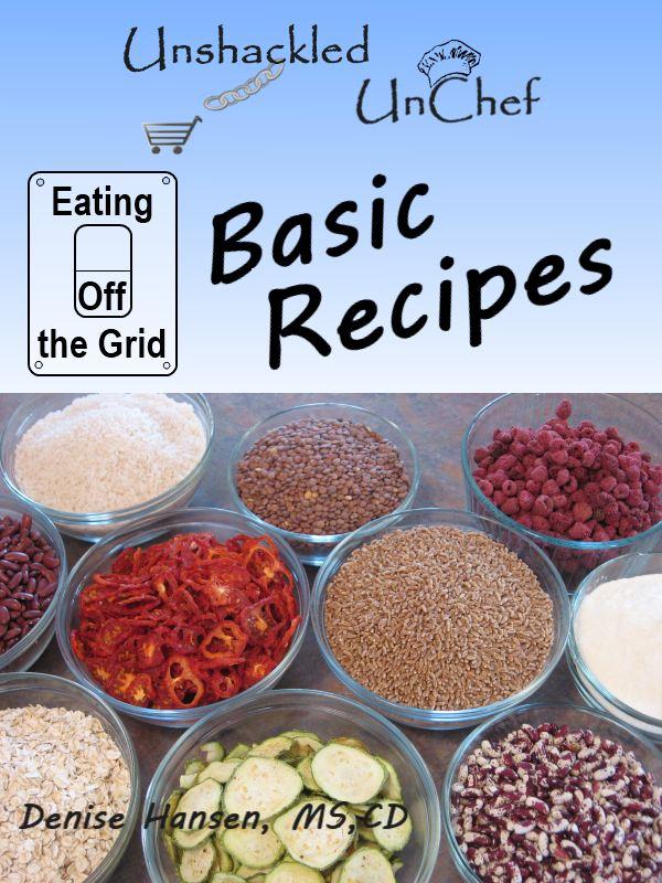 Eating Off The Grid Basic Recipes Unshackled Unchef Denise L Hansen