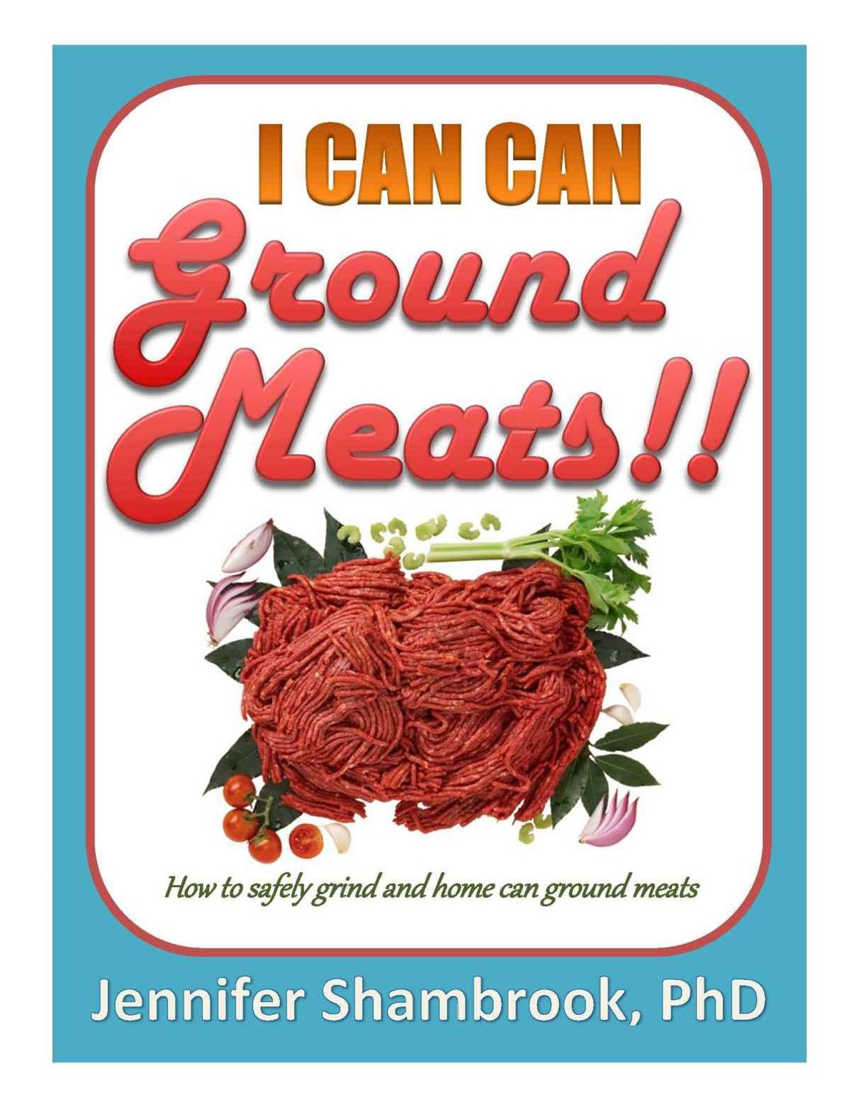 I Can Can Ground Meats How To Safely Grind And Home Can Ground Meats To Stock Your Food Storage Pantry With Flavorful And Nutritious Loose Ground Meats I Can Can Frugal Living Series Jennifer Shambrook