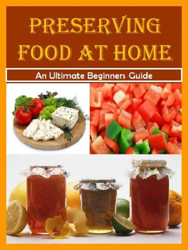 Preserving Food At Home A Stepbystep Guide To Canning Freezing Drying Brining And Root Cellaring Kelly T Hudson