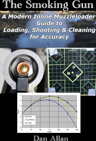 The Smoking Gun A Modern Inline Muzzleloader Guide To Loading Shooting Cleaning For Accuracy Dan Allan
