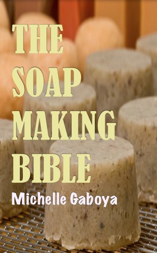 The Soap Making Bible Michelle Gaboya