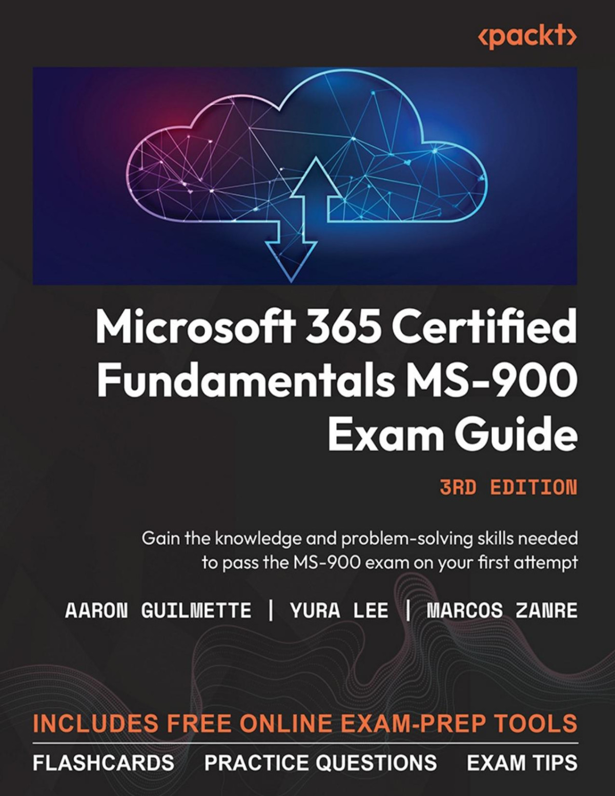 Microsoft 365 Certified Fundamentals Ms900 Exam Guide Gain The Knowledge And Problemsolving Skills Needed To Pass The Ms900 Exam On Your First Attempt Zanre