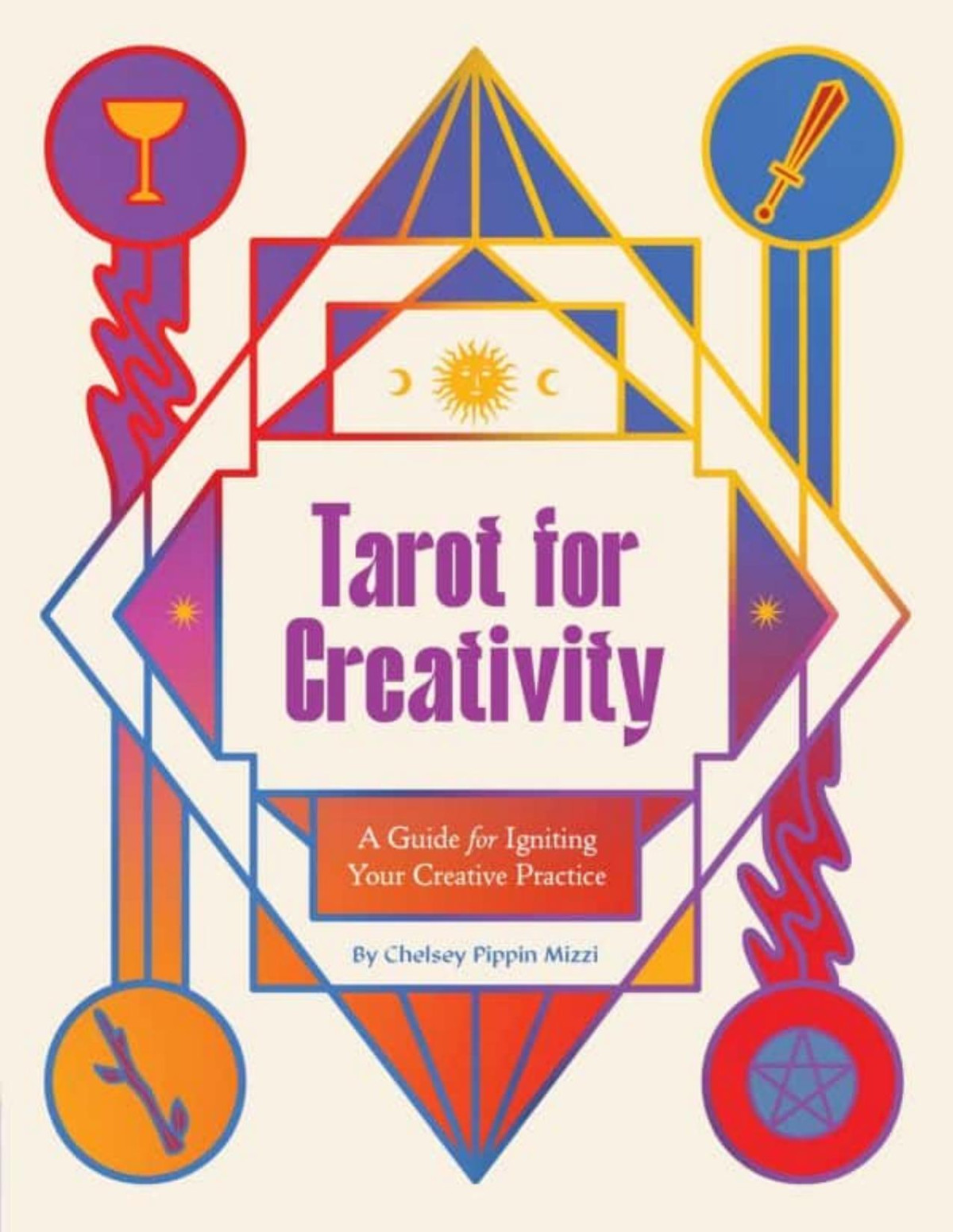 Tarot For Creativity A Guide For Igniting Your Creative Practice Chelsey Pippin Mizzi