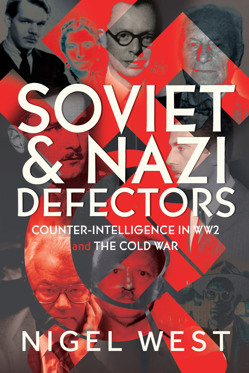 Soviet And Nazi Defectors Counterintelligence In Ww2 And The Cold War Nigel West