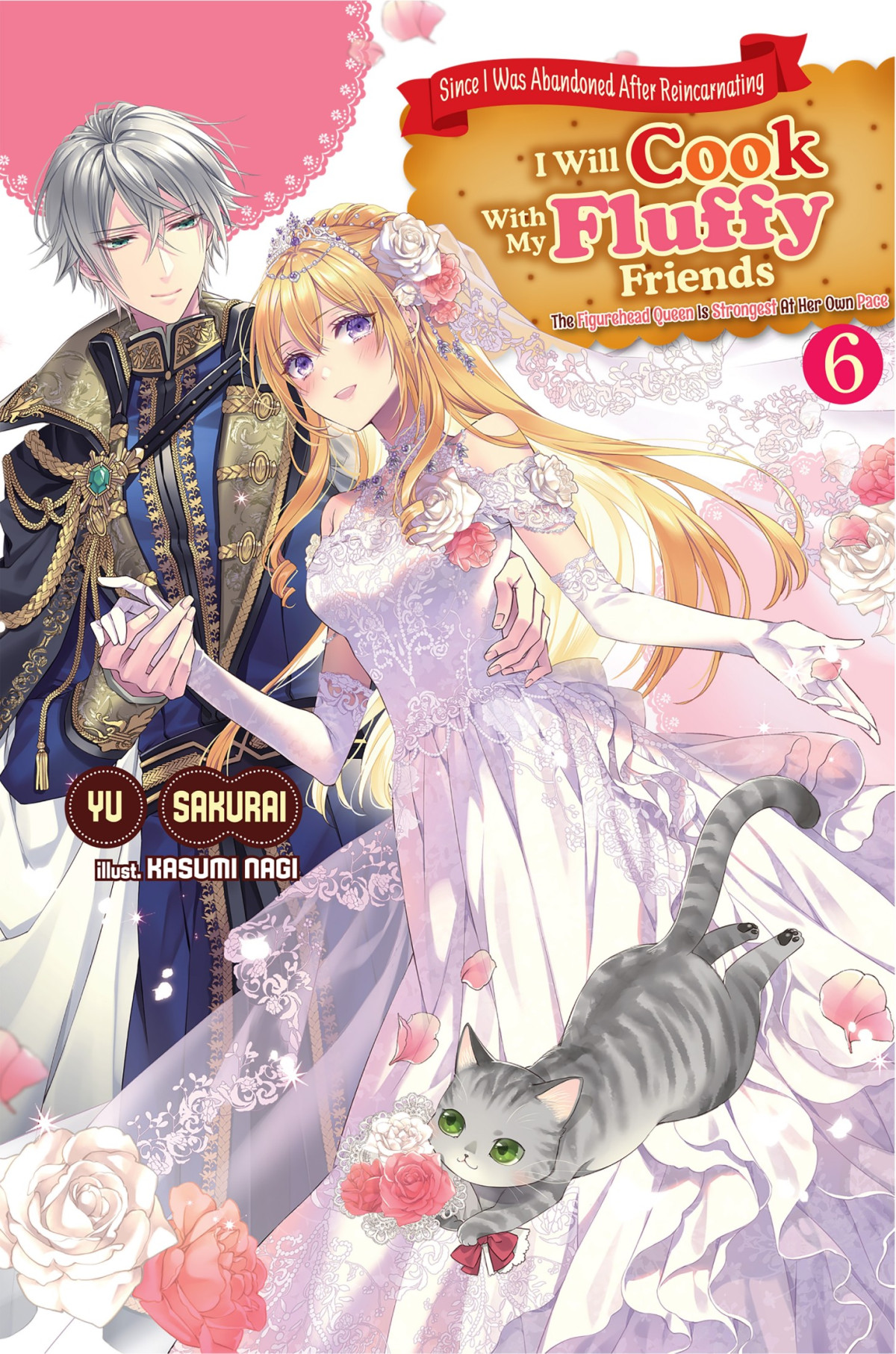 Since I Was Abandoned After Reincarnating I Will Cook With My Fluffy Friends The Figurehead Queen Is Strongest At Her Own Pace Volume 6 Yu Sakurai