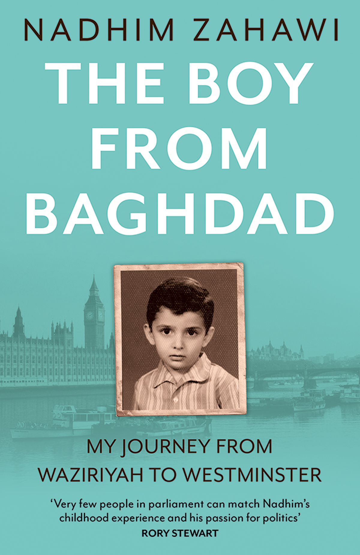 The Boy From Baghdad My Journey From Waziriyah To Westminster Nadhim Zahawi
