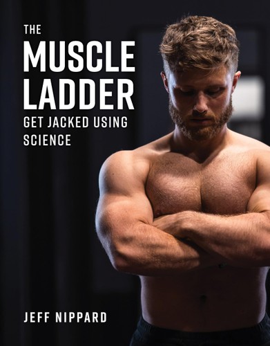 The Muscle Ladder Get Jacked Using Science 1st Edition Jeff Nippard