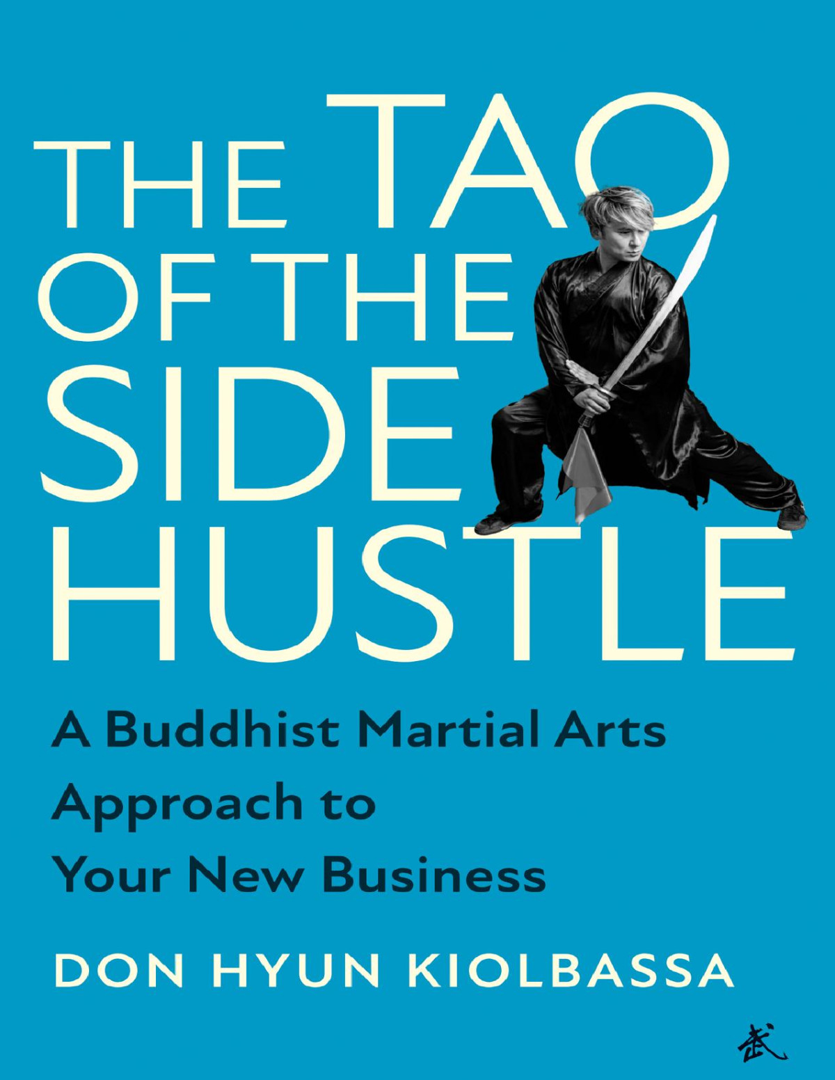 The Tao Of The Side Hustle Don Hyun Kiolbassa