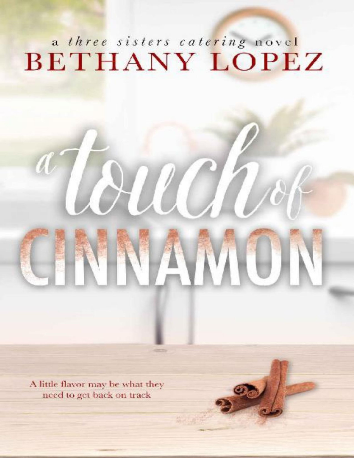 A Touch Of Cinnamon Three Sisters Catering Book 2 Bethany Lopez Lopez