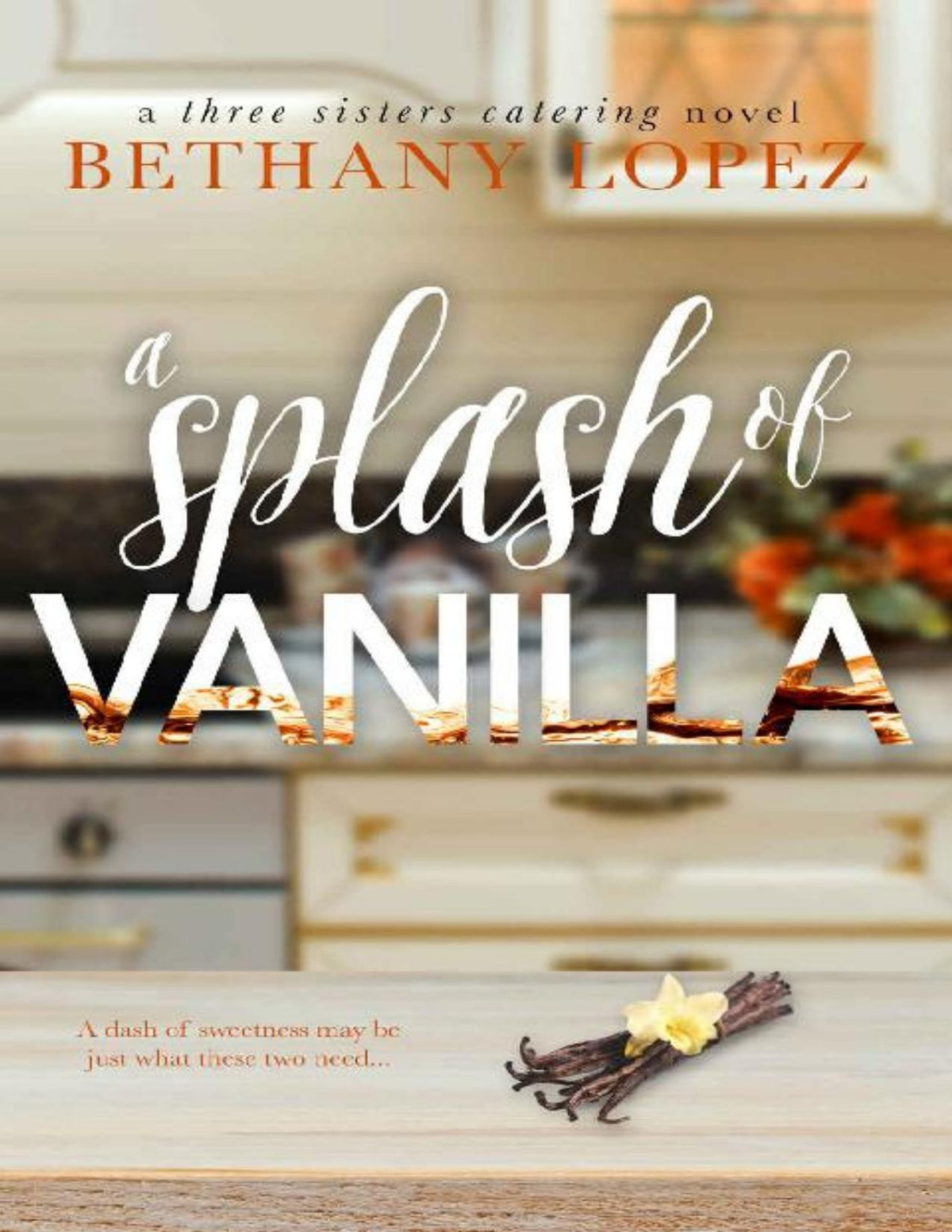 A Splash Of Vanilla Three Sisters Catering Book 3 Bethany Lopez Lopez
