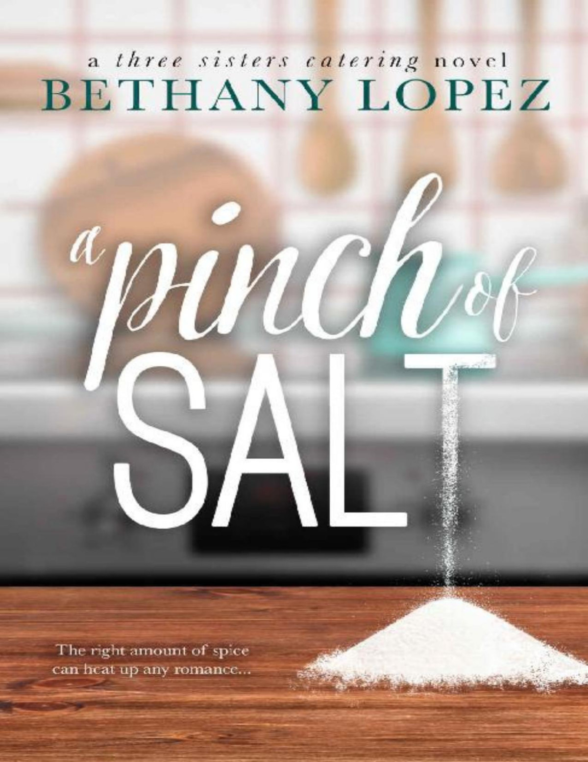 A Pinch Of Salt Three Sisters Catering Book 1 Bethany Lopez Lopez