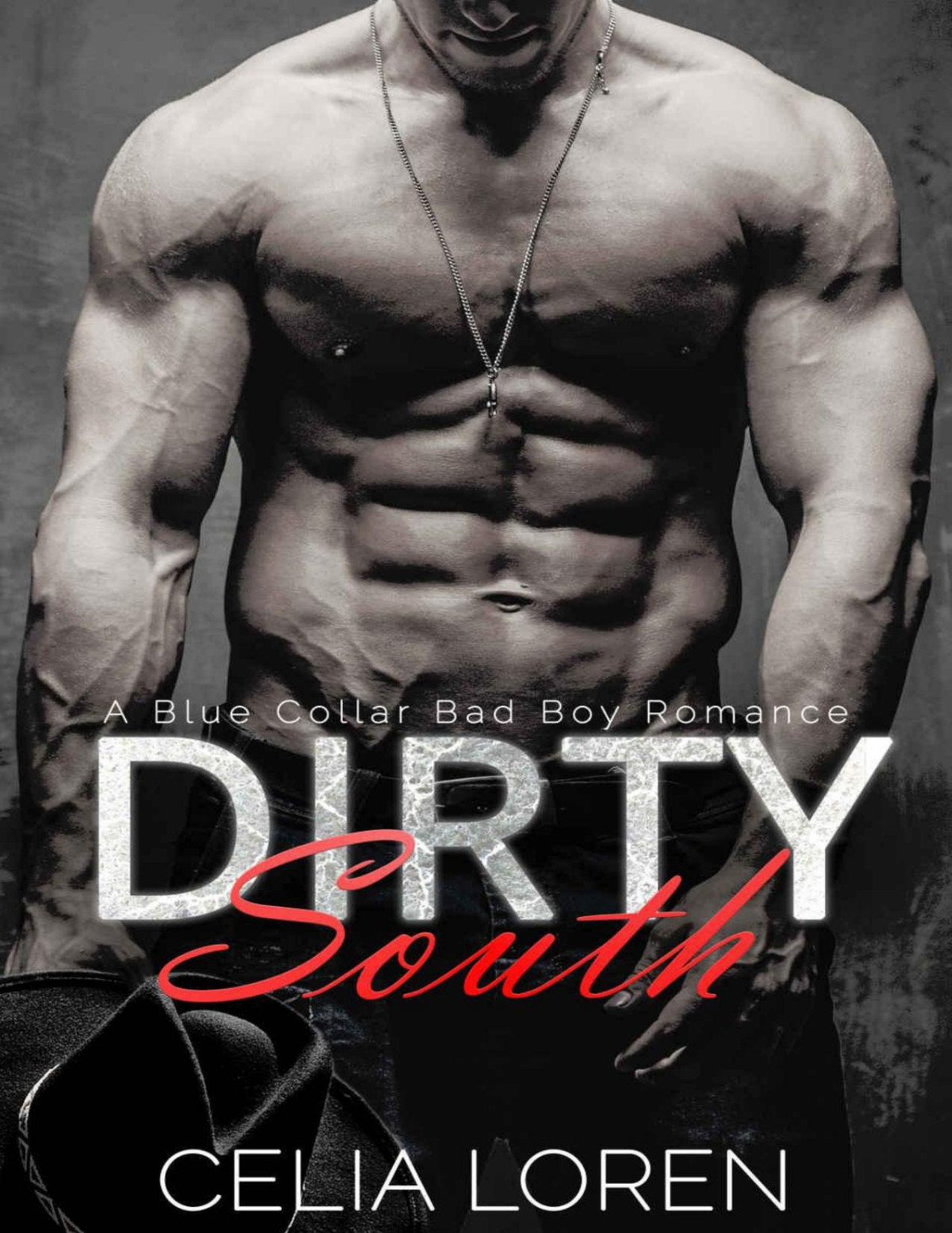 Dirty South A Blue Collar Bad Boy Romance Celia Loren Loren