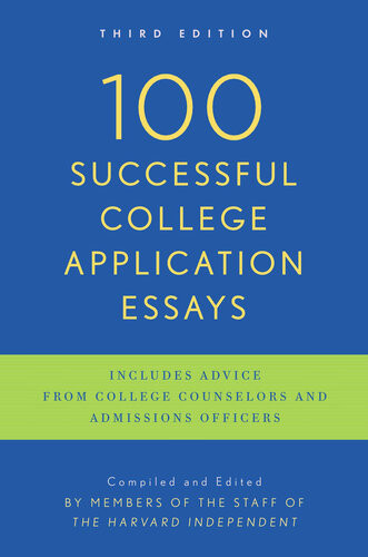 100 Successful College Application Essays The Harvard Independent Independent