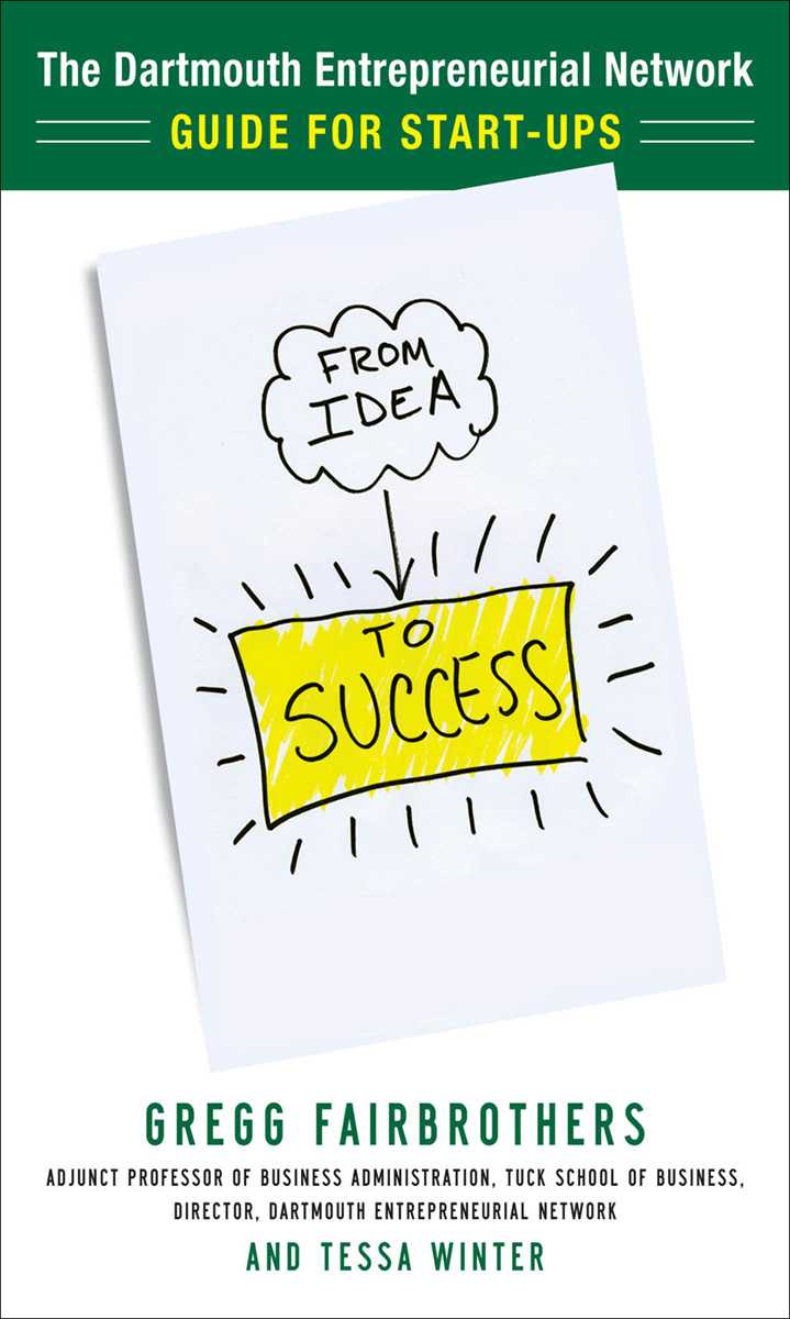 From Idea To Success The Dartmouth Entrepreneurial Network Guide For Startups Fairbrothers