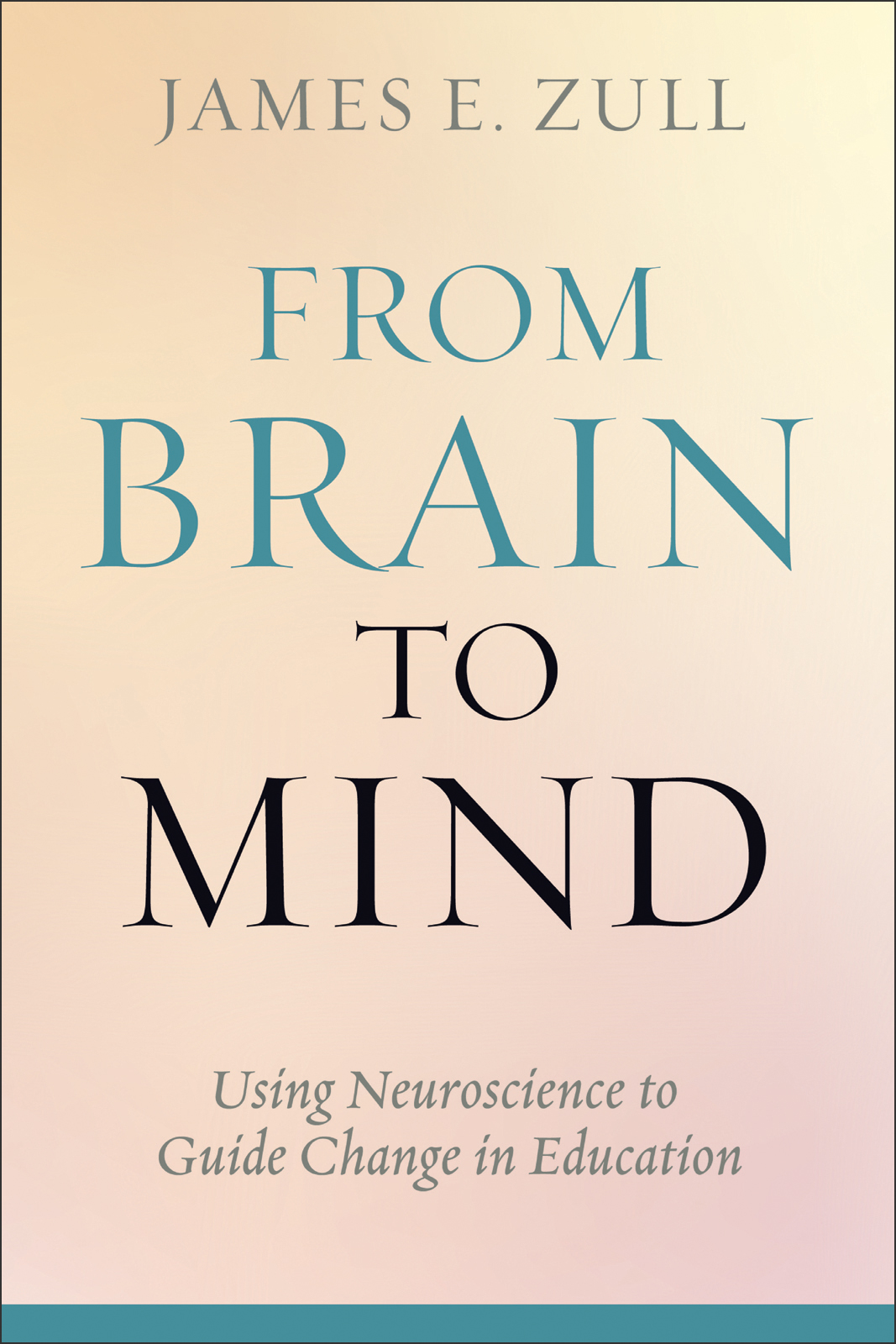 From Brain To Mind Using Neuroscience To Guide Change In Education James E Zull Zull