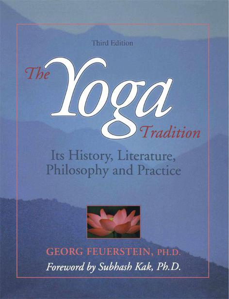 The Yoga Tradition Its History Literature Philosophy And Practice Feuerstein